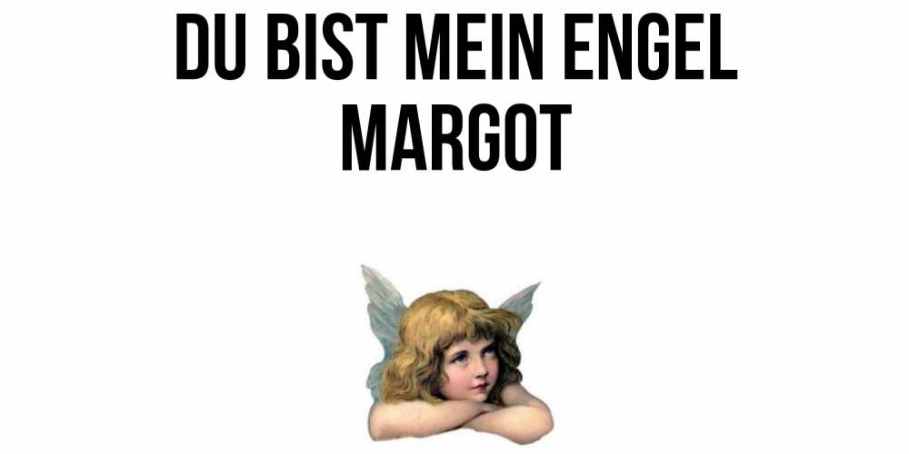 Открытка на каждый день с именем, Margot Du bist mein Engel ангел Прикольная открытка с пожеланием онлайн скачать бесплатно 