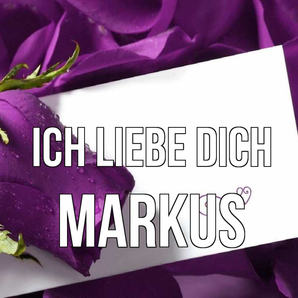 Открытка на каждый день с именем, Markus Ich liebe dich роза Прикольная открытка с пожеланием онлайн скачать бесплатно 