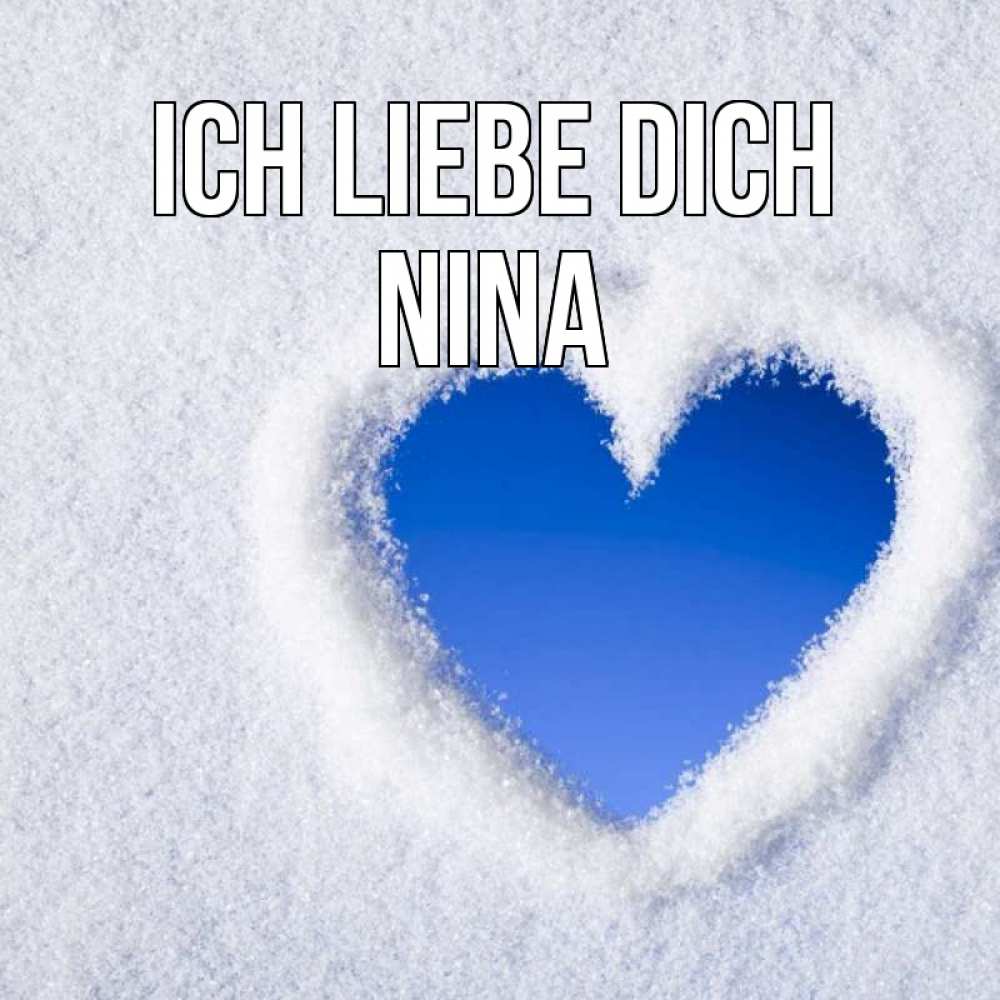 Открытка на каждый день с именем, Nina Ich liebe dich небесное сердце Прикольная открытка с пожеланием онлайн скачать бесплатно 
