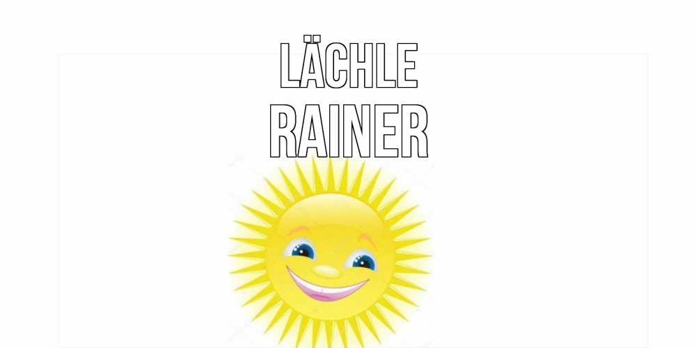Открытка на каждый день с именем, Rainer Lächle пожелания позитивные Прикольная открытка с пожеланием онлайн скачать бесплатно 