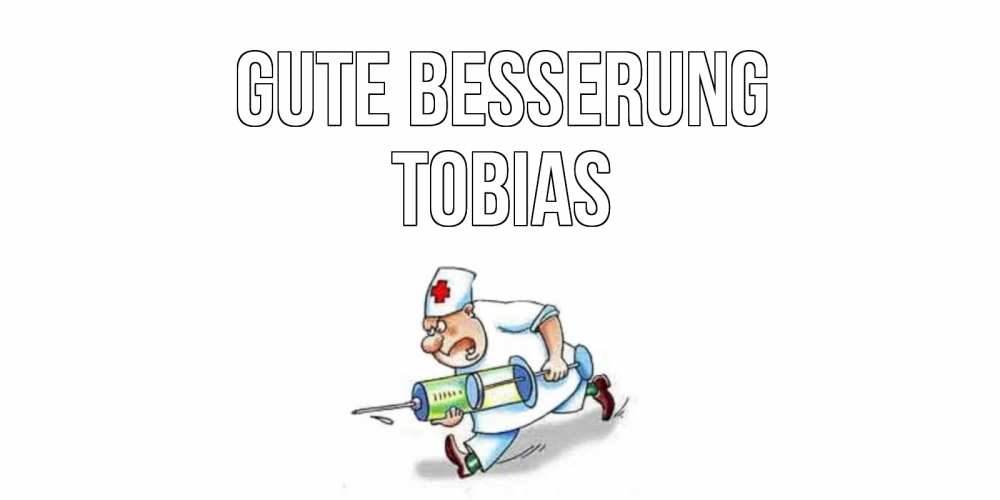 Открытка на каждый день с именем, Tobias Gute Besserung прикольные открытки не болей Прикольная открытка с пожеланием онлайн скачать бесплатно 