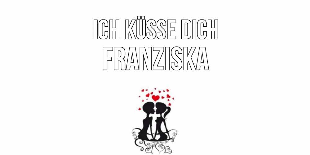 Открытка на каждый день с именем, Franziska Ich küsse dich силует, поцелуй Прикольная открытка с пожеланием онлайн скачать бесплатно 