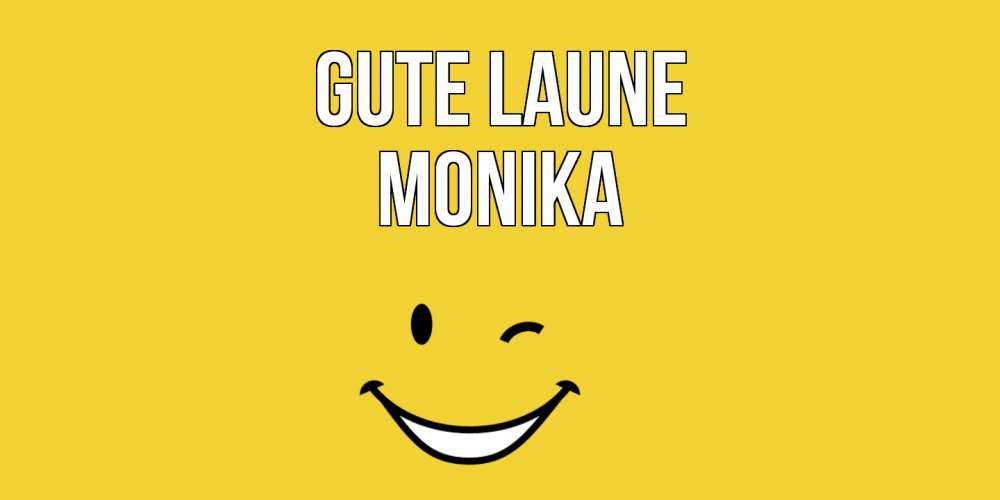 Открытка на каждый день с именем, Monika Gute Laune смайл Прикольная открытка с пожеланием онлайн скачать бесплатно 