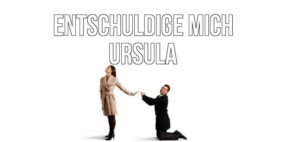 Открытка на каждый день с именем, Ursula Entschuldige mich прости меня для девушки Прикольная открытка с пожеланием онлайн скачать бесплатно 