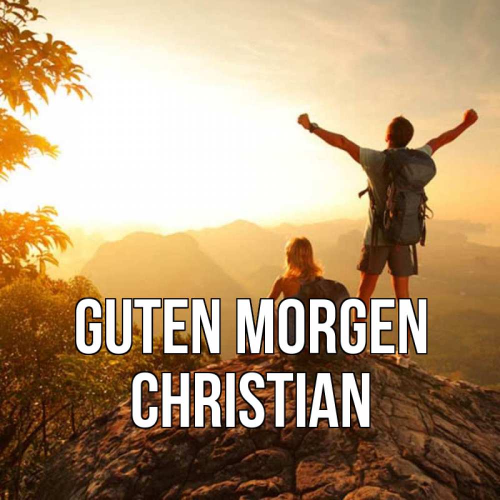 Открытка на каждый день с именем, Christian Guten Morgen утро в горах Прикольная открытка с пожеланием онлайн скачать бесплатно 