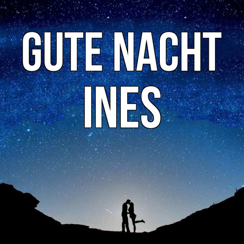 Открытка на каждый день с именем, Ines Gute Nacht звездное небо и люди Прикольная открытка с пожеланием онлайн скачать бесплатно 