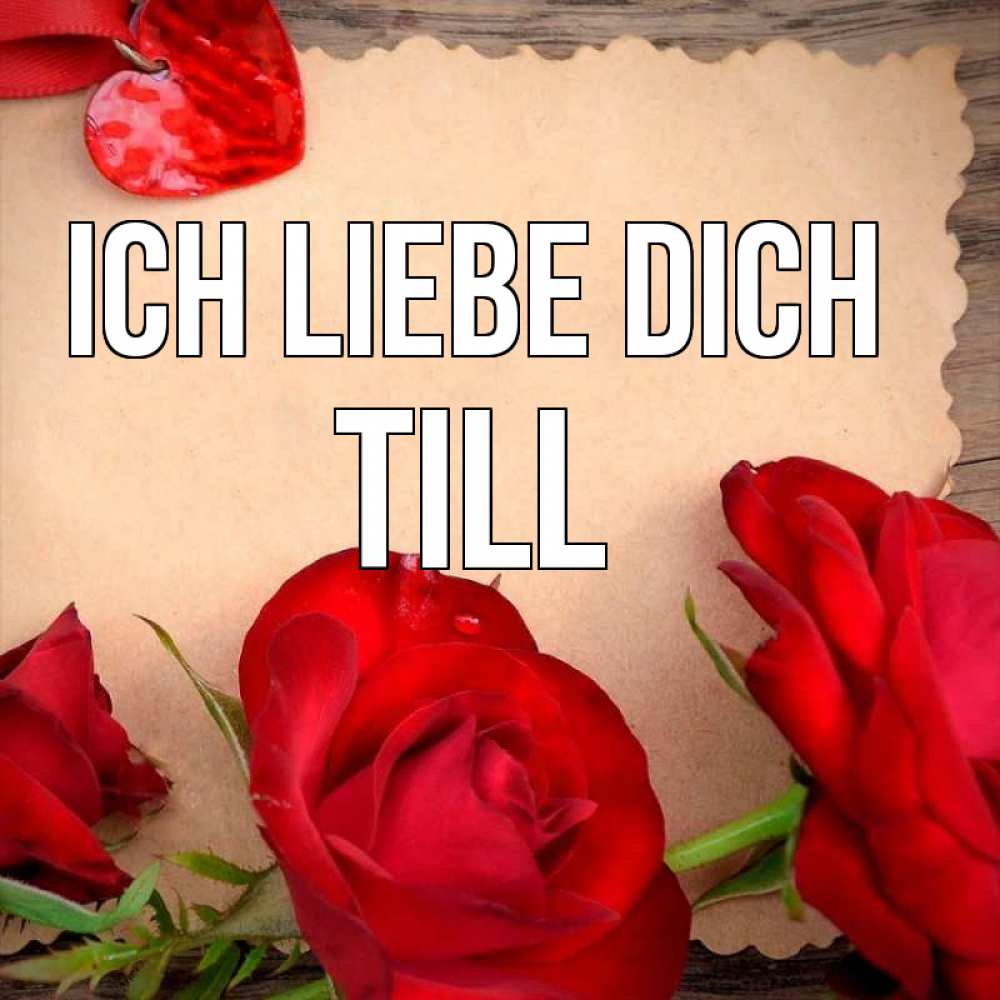 Открытка на каждый день с именем, Till Ich liebe dich розы сердце 1 Прикольная открытка с пожеланием онлайн скачать бесплатно 