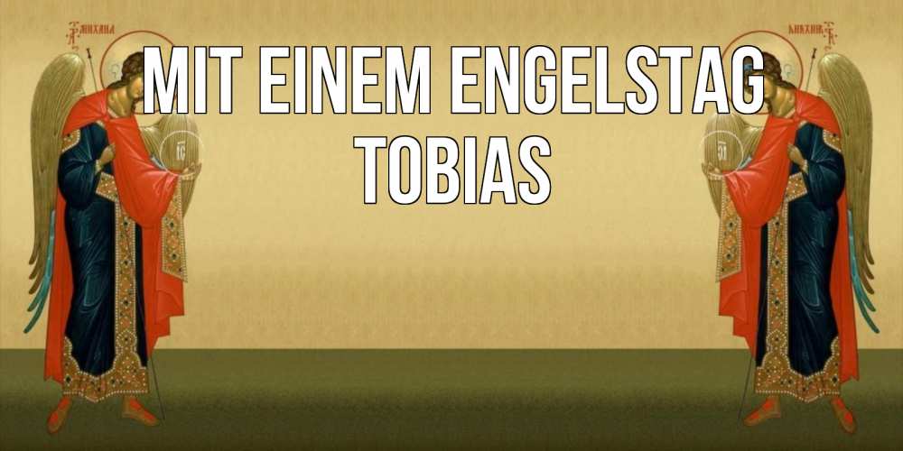 Открытка на каждый день с именем, Tobias Mit einem Engelstag христианство, праздники, день ангела Прикольная открытка с пожеланием онлайн скачать бесплатно 