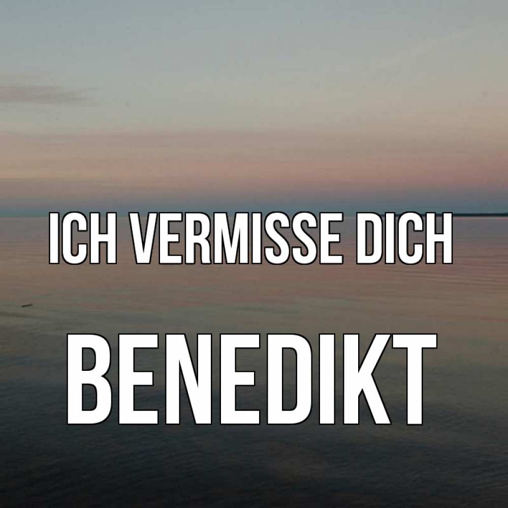 Открытка на каждый день с именем, Benedikt Ich vermisse dich пусто Прикольная открытка с пожеланием онлайн скачать бесплатно 