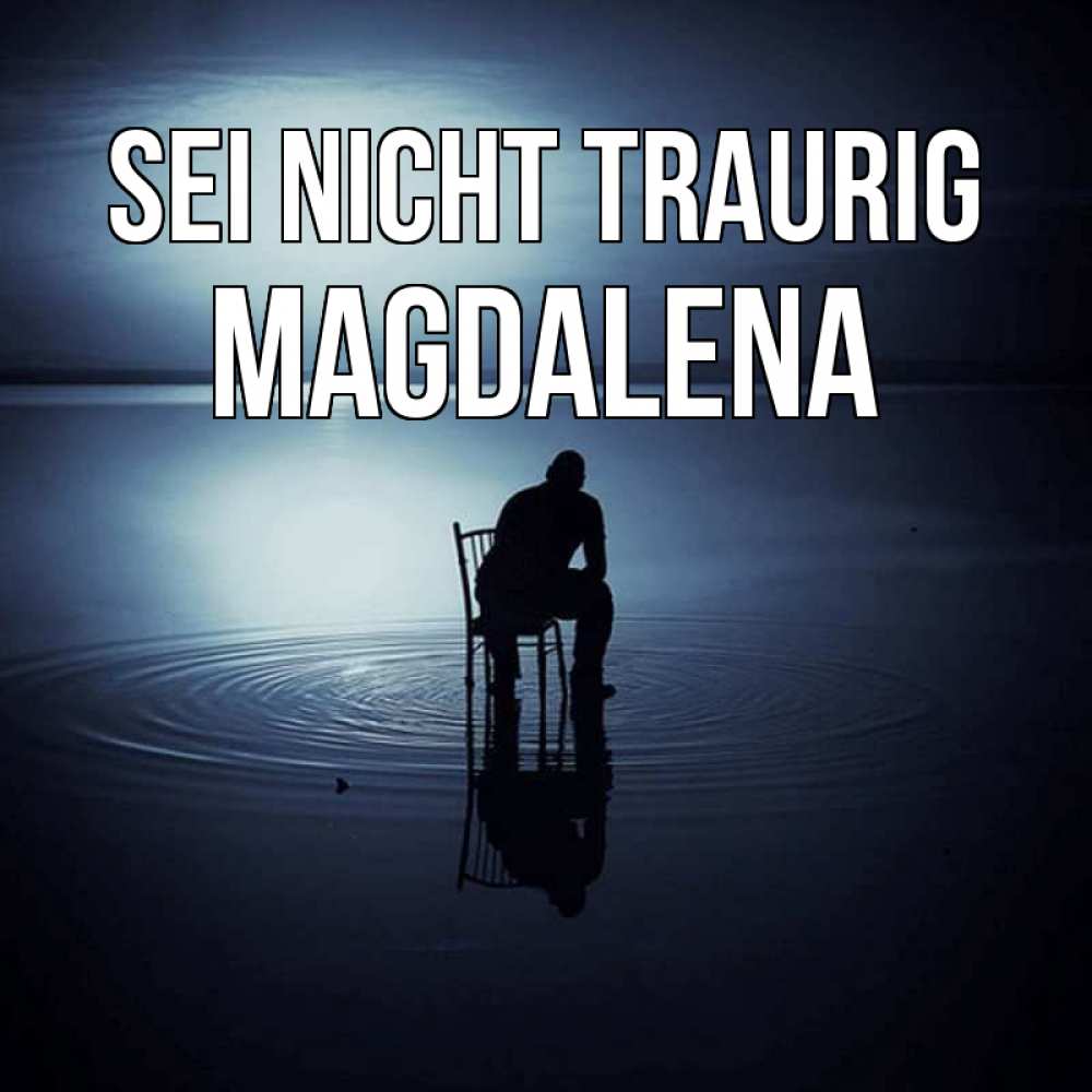 Открытка на каждый день с именем, Magdalena Sei nicht traurig разводы на воде Прикольная открытка с пожеланием онлайн скачать бесплатно 