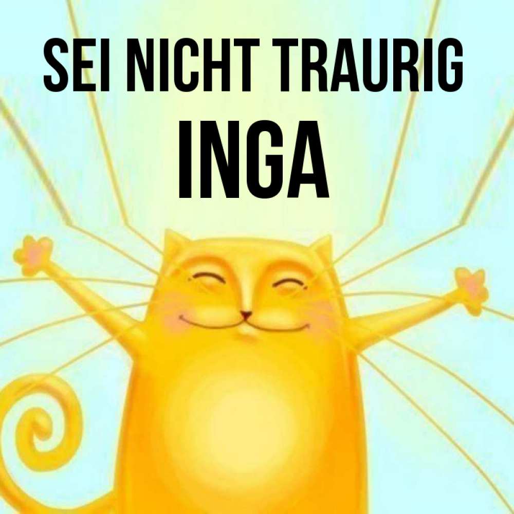 Открытка на каждый день с именем, Inga Sei nicht traurig обнимашки усатые Прикольная открытка с пожеланием онлайн скачать бесплатно 