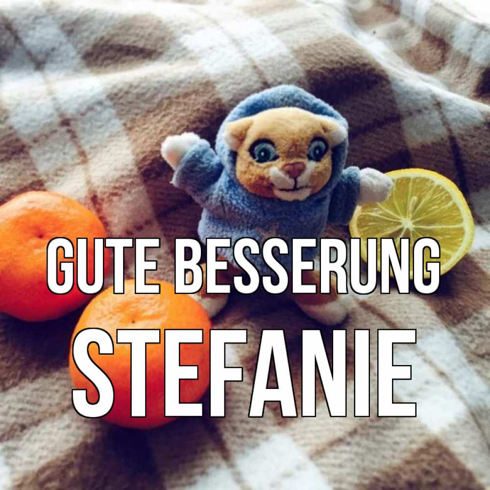 Открытка на каждый день с именем, Stefanie Gute Besserung вот тебе апельсинка и лимон Прикольная открытка с пожеланием онлайн скачать бесплатно 