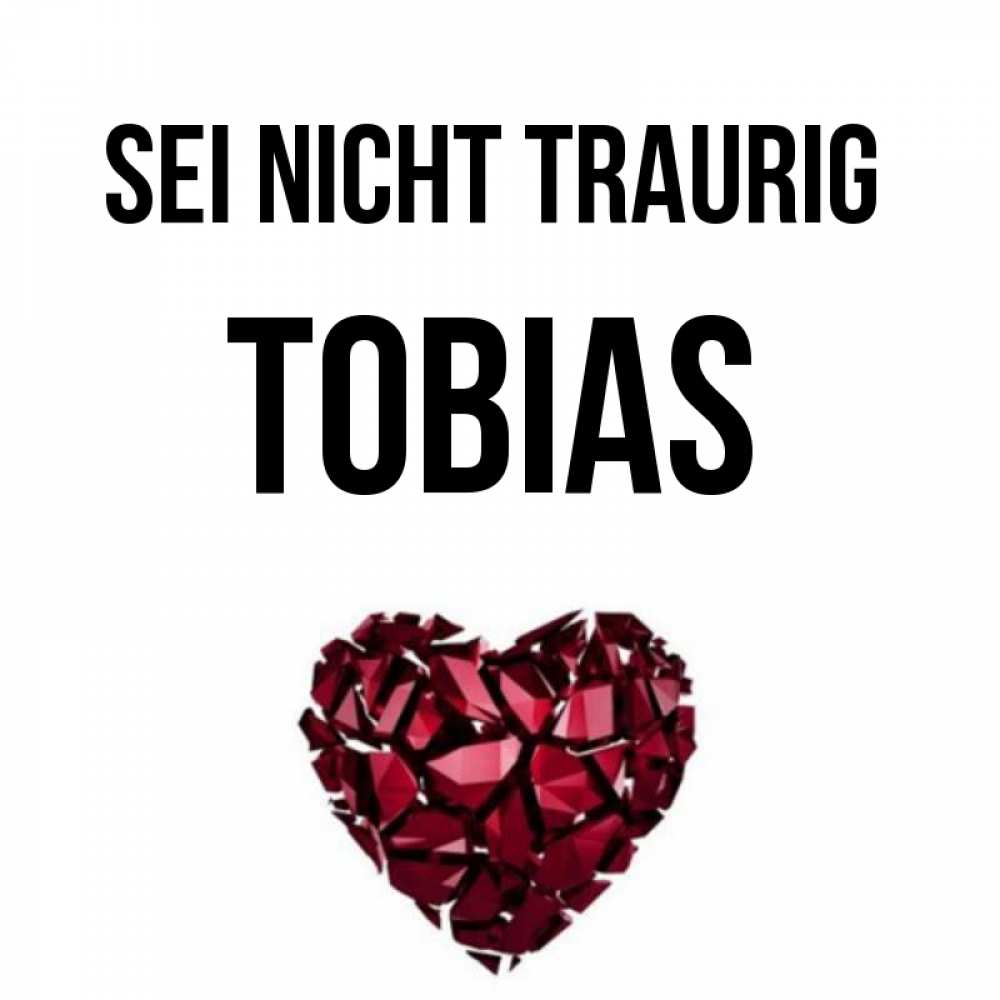 Открытка на каждый день с именем, Tobias Sei nicht traurig рубиновое сердечко Прикольная открытка с пожеланием онлайн скачать бесплатно 