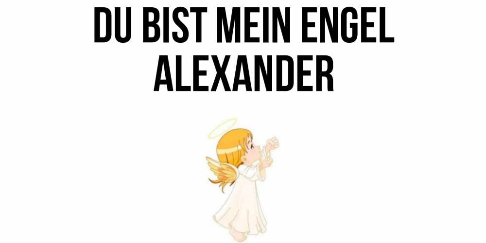 Открытка на каждый день с именем, Alexander Du bist mein Engel ангел, девочка Прикольная открытка с пожеланием онлайн скачать бесплатно 