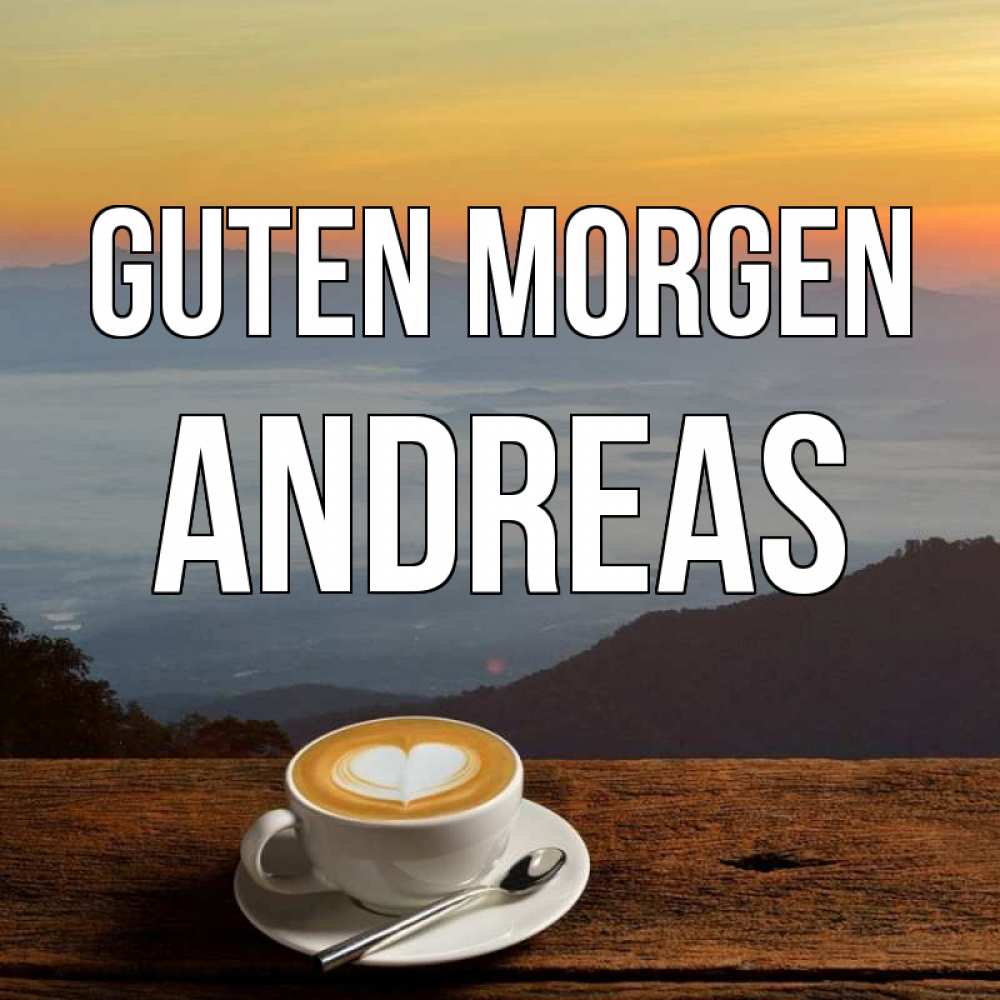 Открытка на каждый день с именем, Andreas Guten Morgen кофе на высоте Прикольная открытка с пожеланием онлайн скачать бесплатно 