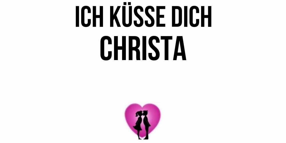 Открытка на каждый день с именем, Christa Ich küsse dich поцелуй Прикольная открытка с пожеланием онлайн скачать бесплатно 