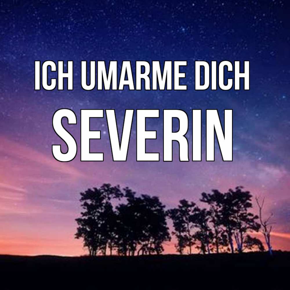 Открытка на каждый день с именем, Severin Ich umarme dich силуэты деревьев Прикольная открытка с пожеланием онлайн скачать бесплатно 