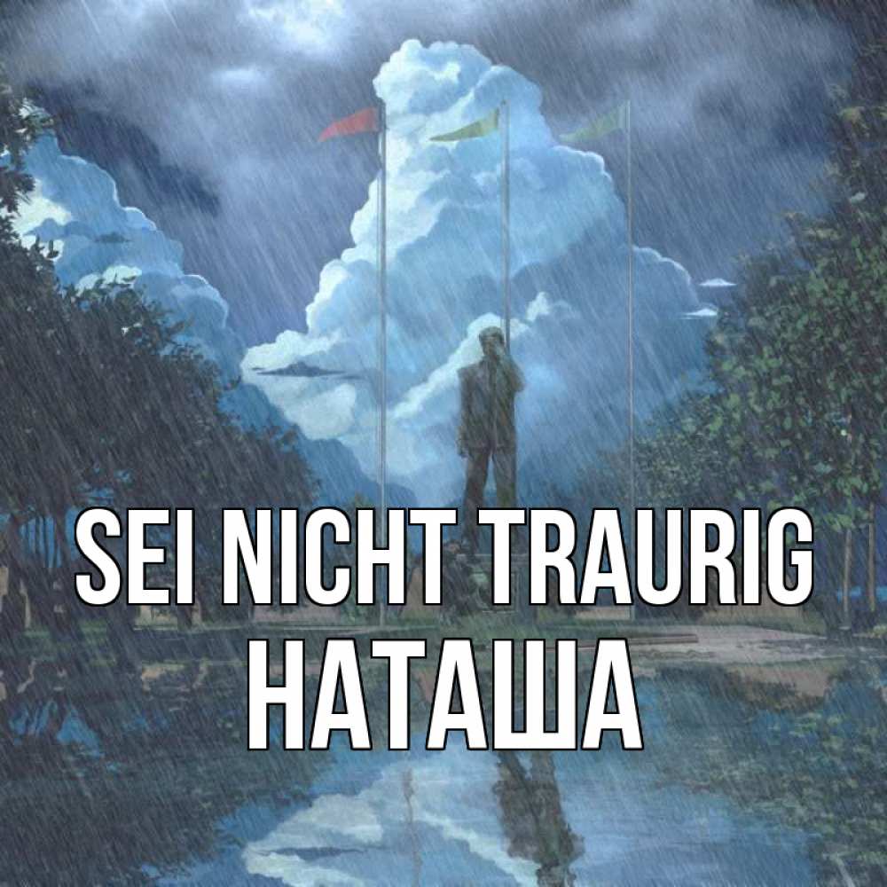 Открытка на каждый день с именем, Наташа Sei nicht traurig небо и флаги Прикольная открытка с пожеланием онлайн скачать бесплатно 