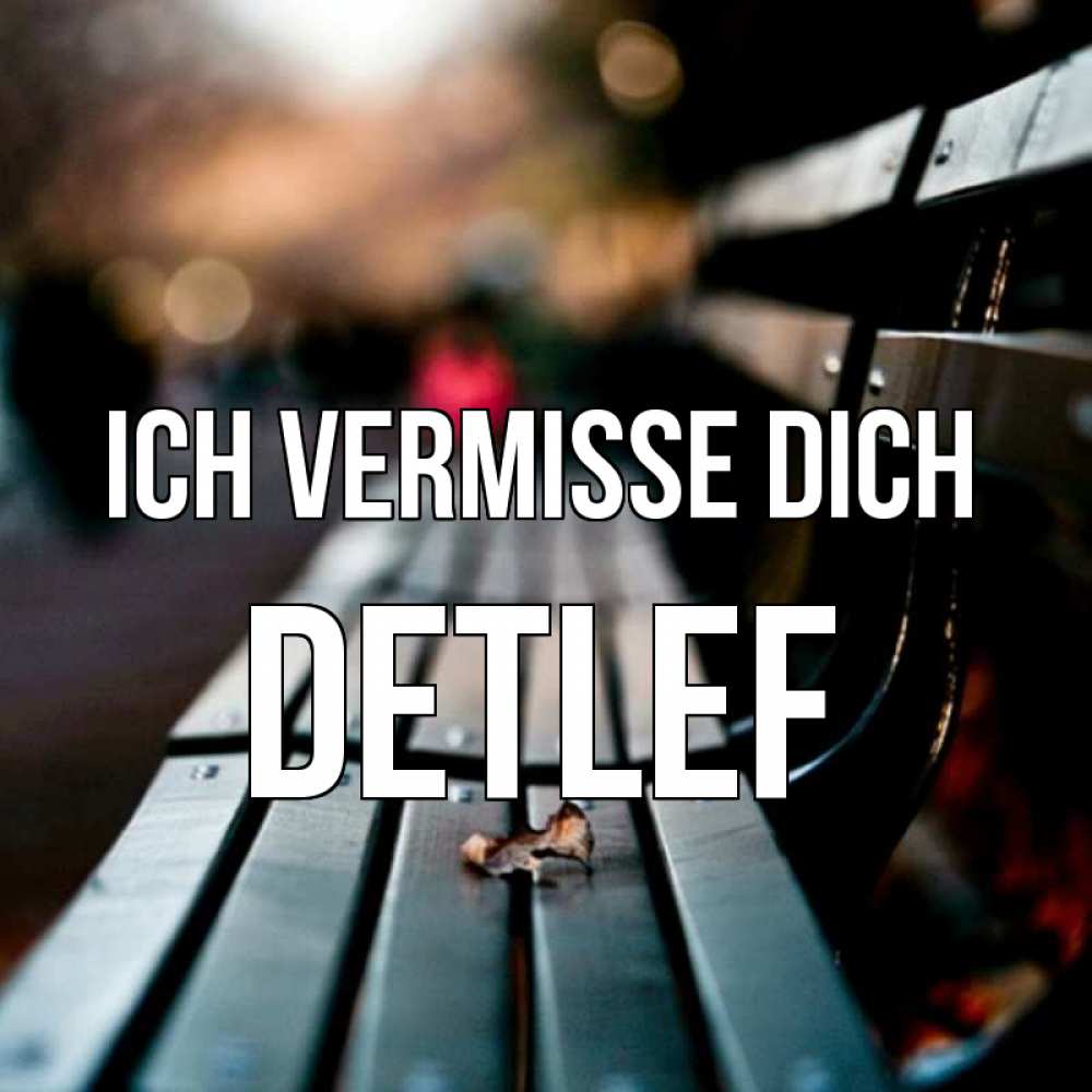 Открытка на каждый день с именем, Detlef Ich vermisse dich приходи скорее Прикольная открытка с пожеланием онлайн скачать бесплатно 