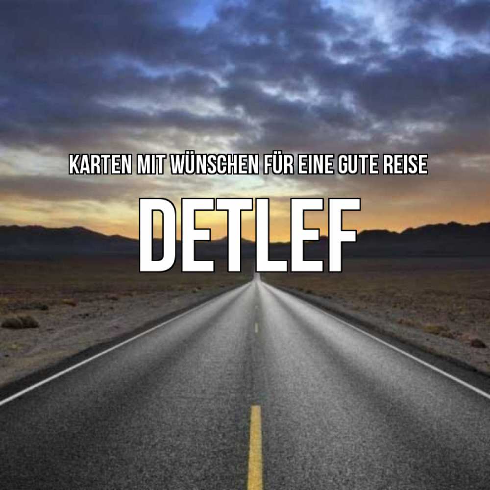 Открытка на каждый день с именем, Detlef Karten mit Wünschen für eine gute Reise горы на горизонте Прикольная открытка с пожеланием онлайн скачать бесплатно 