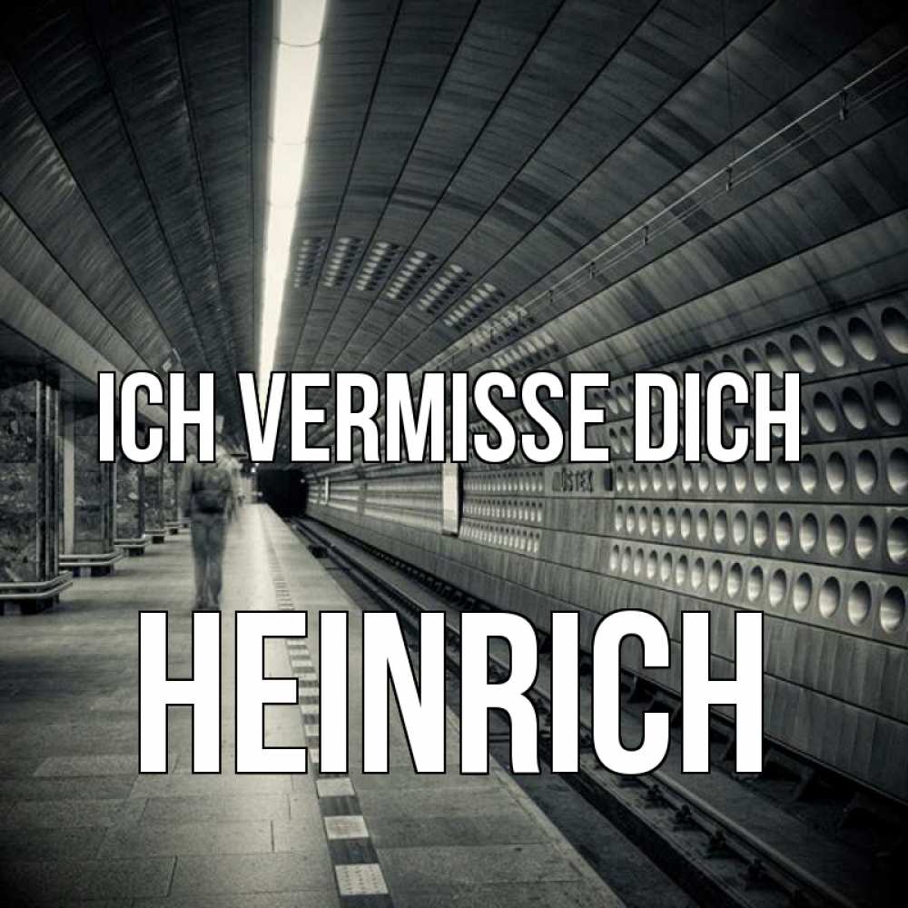 Открытка на каждый день с именем, Heinrich Ich vermisse dich приезжай 1 Прикольная открытка с пожеланием онлайн скачать бесплатно 