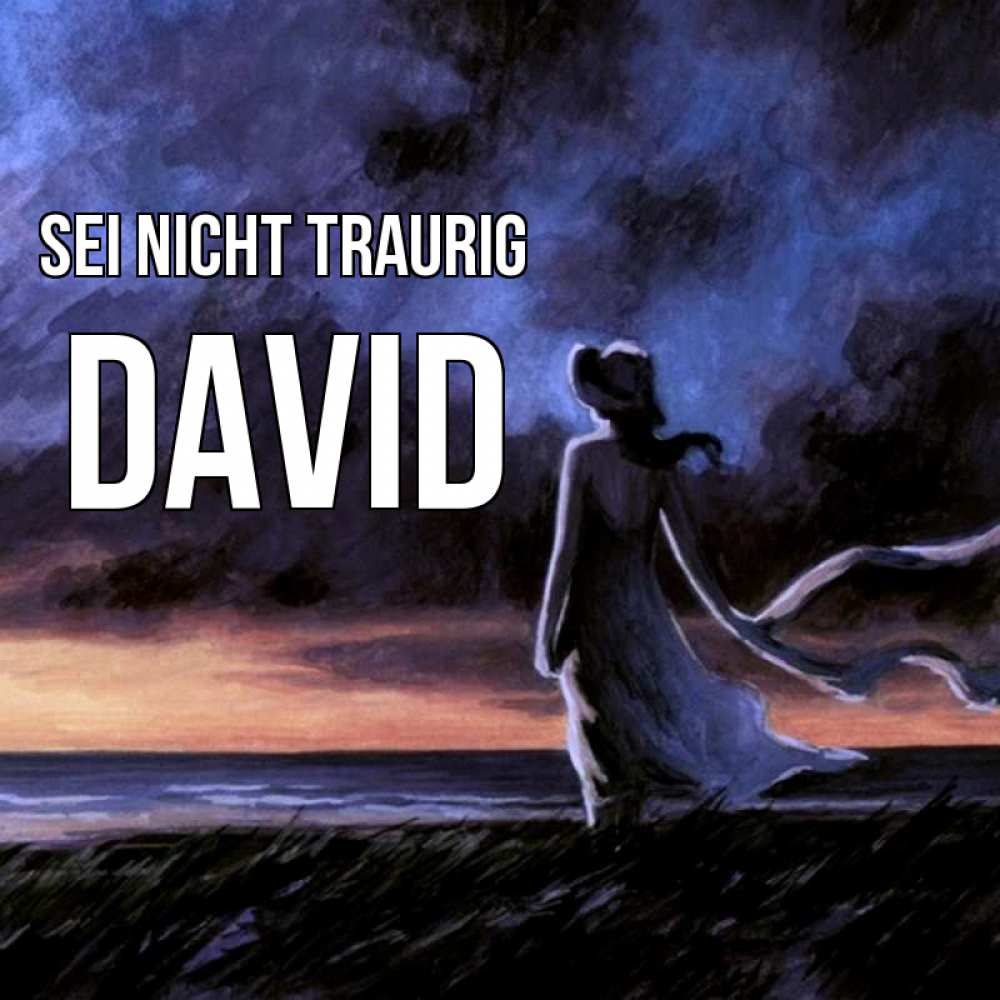 Открытка на каждый день с именем, David Sei nicht traurig картина Прикольная открытка с пожеланием онлайн скачать бесплатно 