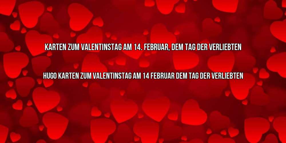 Открытка на каждый день с именем, Hugo Karten zum Valentinstag am 14. Februar, dem Tag der Verliebten новые бесплатные открытки на 14 февраля, день всех влюбленных Прикольная открытка с пожеланием онлайн скачать бесплатно 