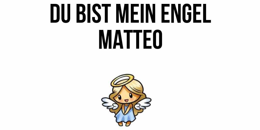 Открытка на каждый день с именем, Matteo Du bist mein Engel ангел Прикольная открытка с пожеланием онлайн скачать бесплатно 
