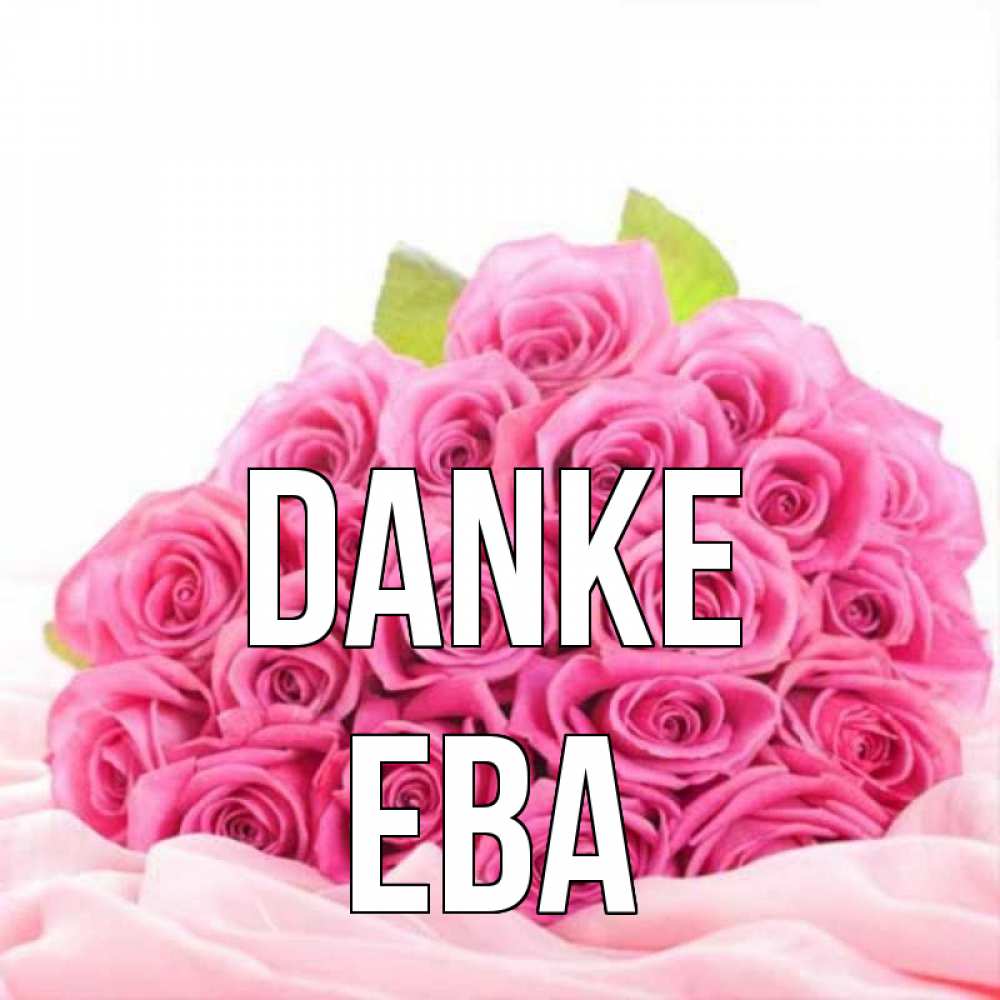 Открытка на каждый день с именем, Ева Danke розовые розы с подписью Прикольная открытка с пожеланием онлайн скачать бесплатно 