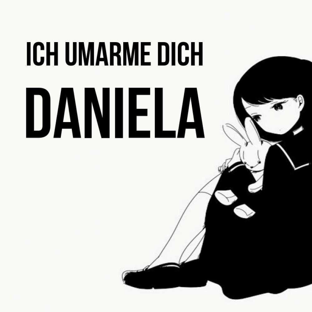 Открытка на каждый день с именем, Daniela Ich umarme dich чернобелая картнка Прикольная открытка с пожеланием онлайн скачать бесплатно 