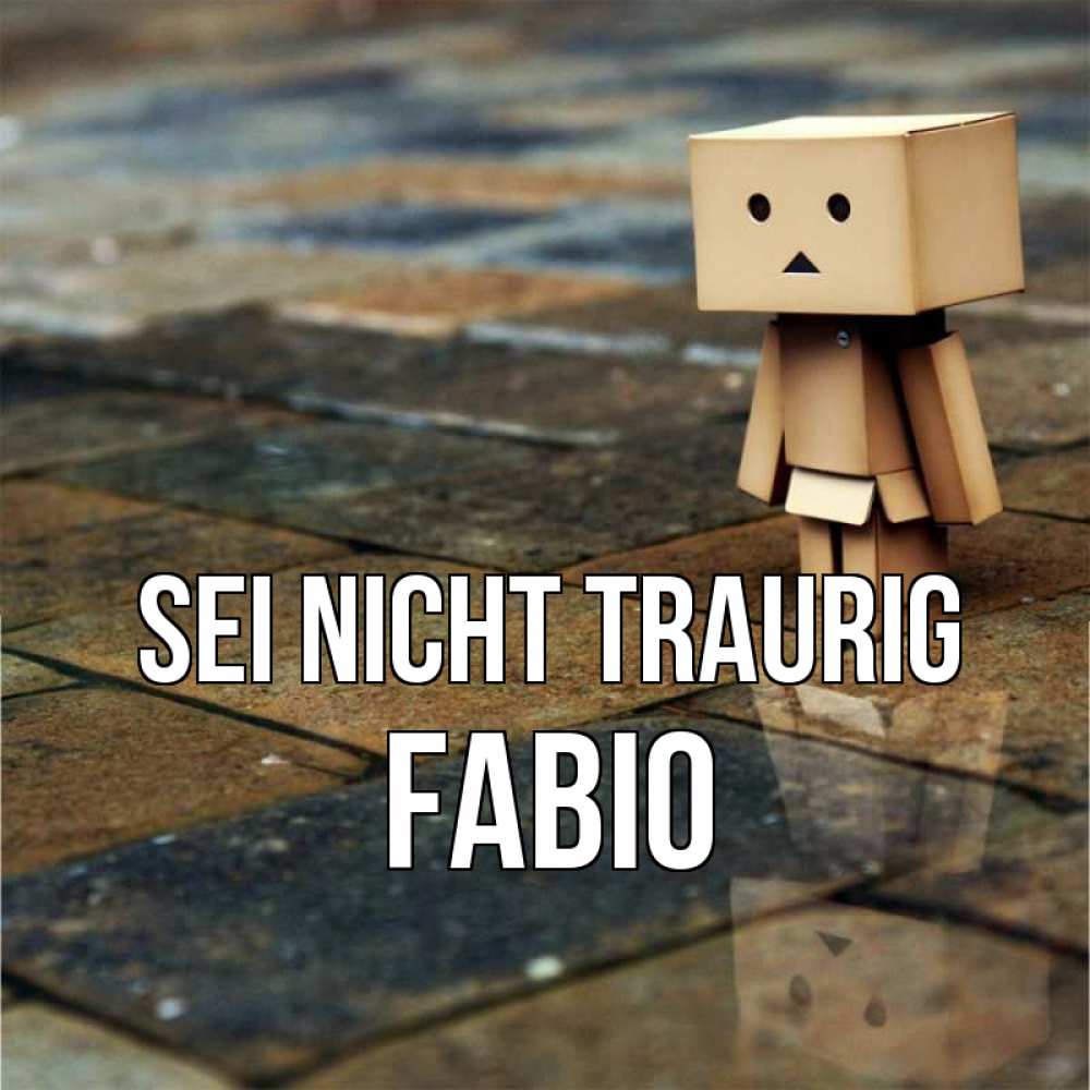 Открытка на каждый день с именем, Fabio Sei nicht traurig Стив Прикольная открытка с пожеланием онлайн скачать бесплатно 