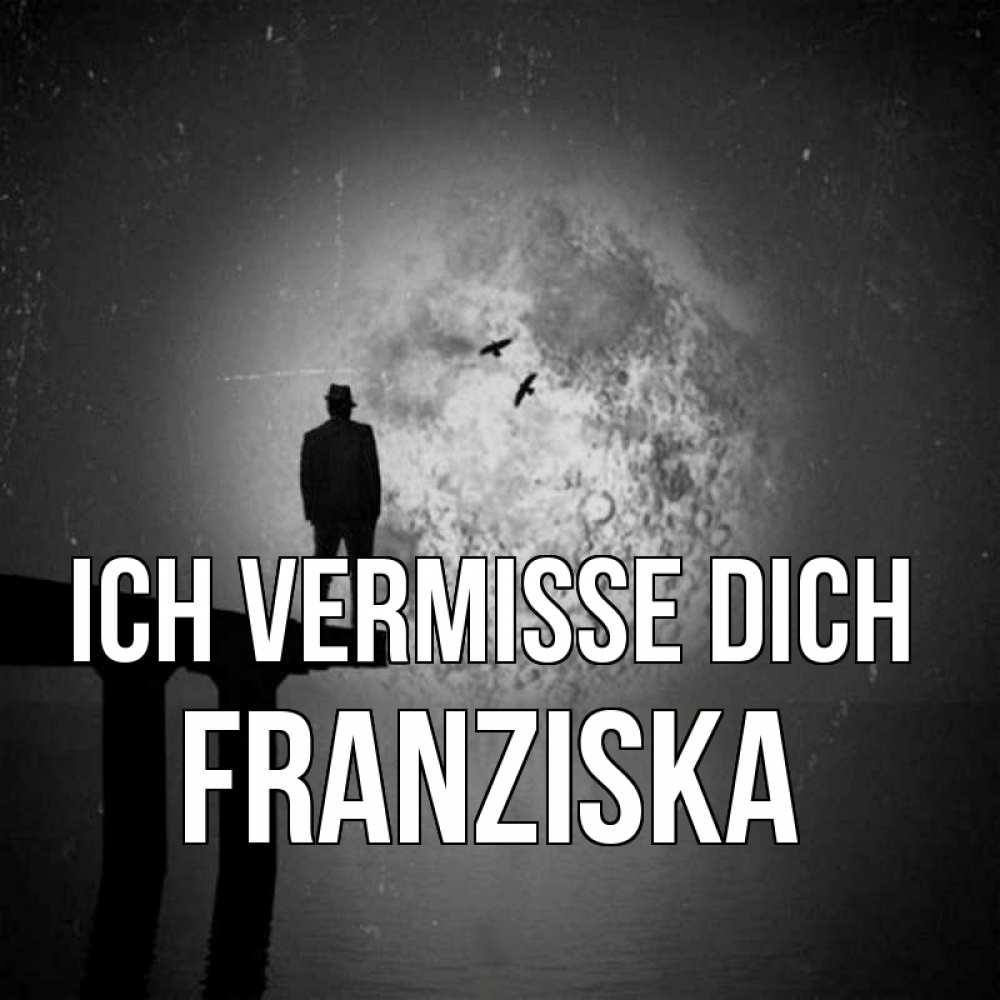 Открытка на каждый день с именем, Franziska Ich vermisse dich мост 1 Прикольная открытка с пожеланием онлайн скачать бесплатно 