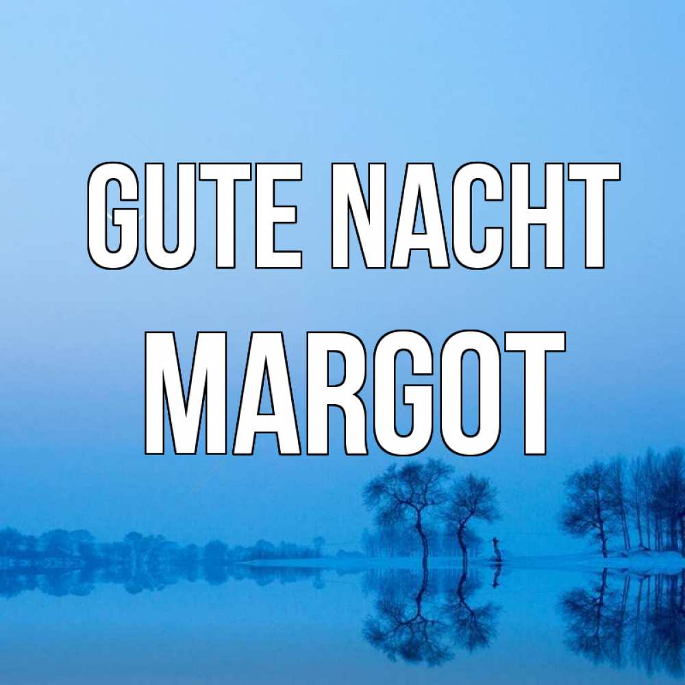 Открытка на каждый день с именем, Margot Gute Nacht весна Прикольная открытка с пожеланием онлайн скачать бесплатно 