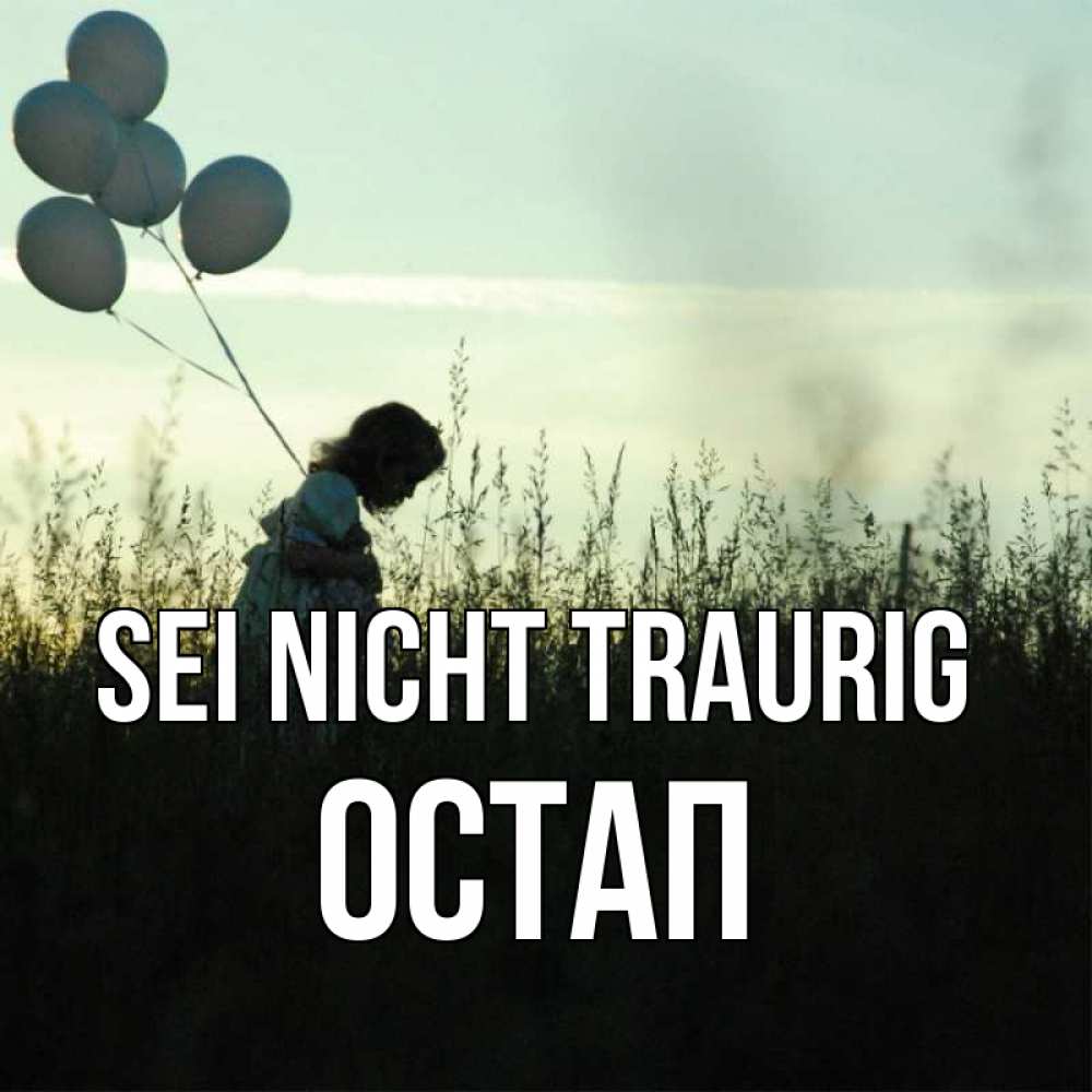 Открытка на каждый день с именем, Остап Sei nicht traurig ребенок Прикольная открытка с пожеланием онлайн скачать бесплатно 