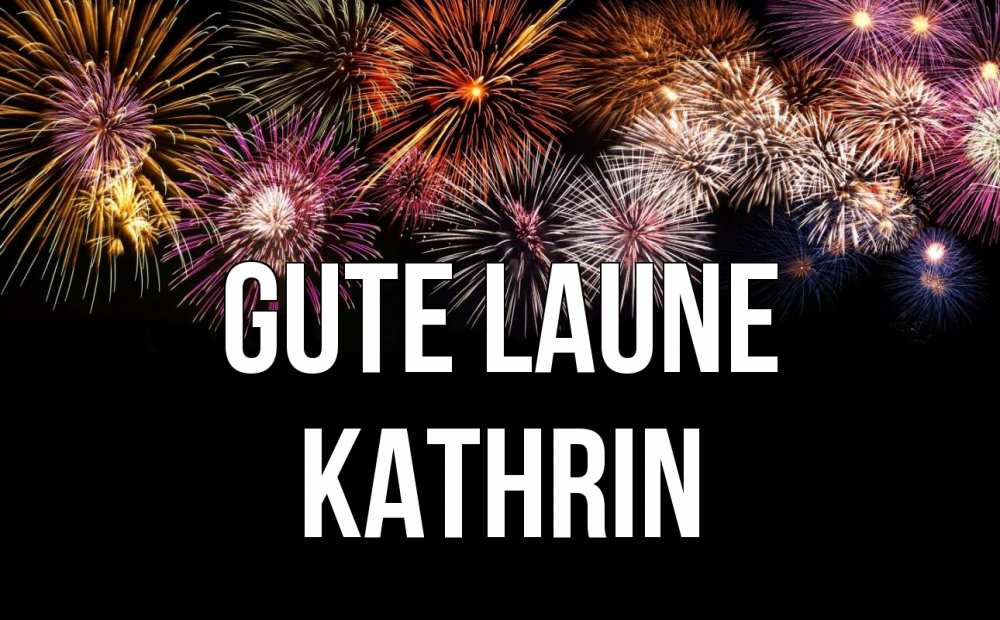 Открытка на каждый день с именем, Kathrin Gute Laune Фейрверг 1 Прикольная открытка с пожеланием онлайн скачать бесплатно 