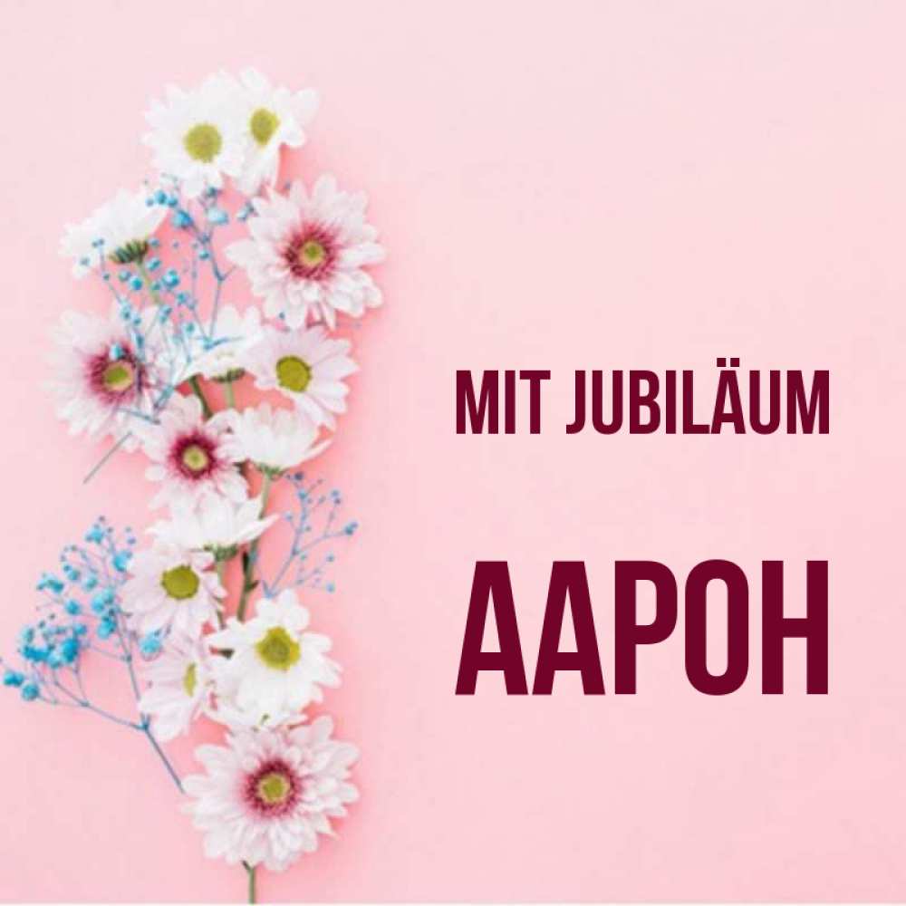 Открытка на каждый день с именем, Аарон Mit Jubiläum Родная моя с днем рождения тебя картинка с цветами белыми и голубыми Прикольная открытка с пожеланием онлайн скачать бесплатно 