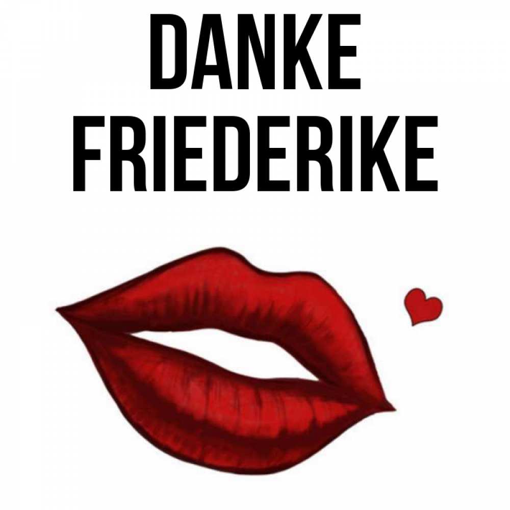 Открытка на каждый день с именем, Friederike Danke целую нежно с сердечком Прикольная открытка с пожеланием онлайн скачать бесплатно 