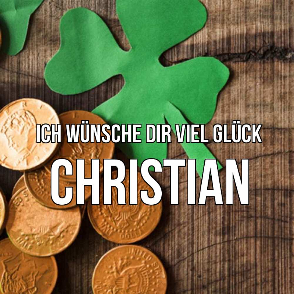 Открытка на каждый день с именем, Christian Ich wünsche dir viel Glück деревянный фон Прикольная открытка с пожеланием онлайн скачать бесплатно 