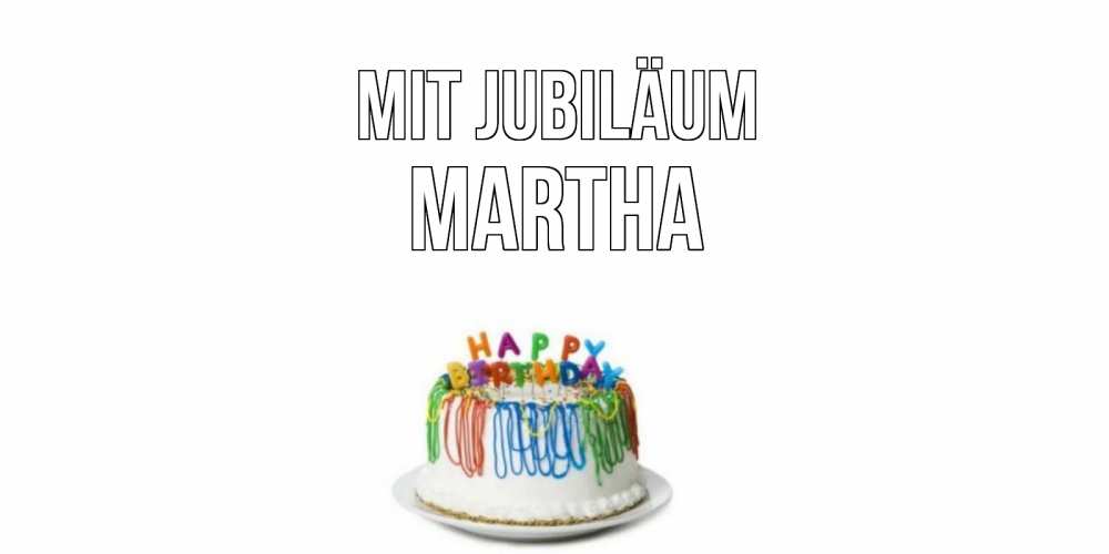 Открытка на каждый день с именем, Martha Mit Jubiläum Тортик Прикольная открытка с пожеланием онлайн скачать бесплатно 