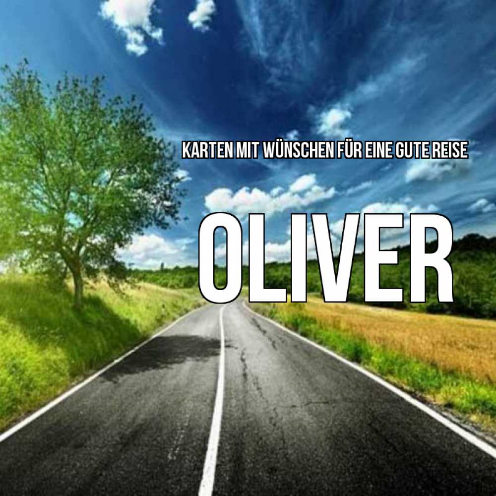 Открытка на каждый день с именем, Oliver Karten mit Wünschen für eine gute Reise яркие деревья и небо Прикольная открытка с пожеланием онлайн скачать бесплатно 