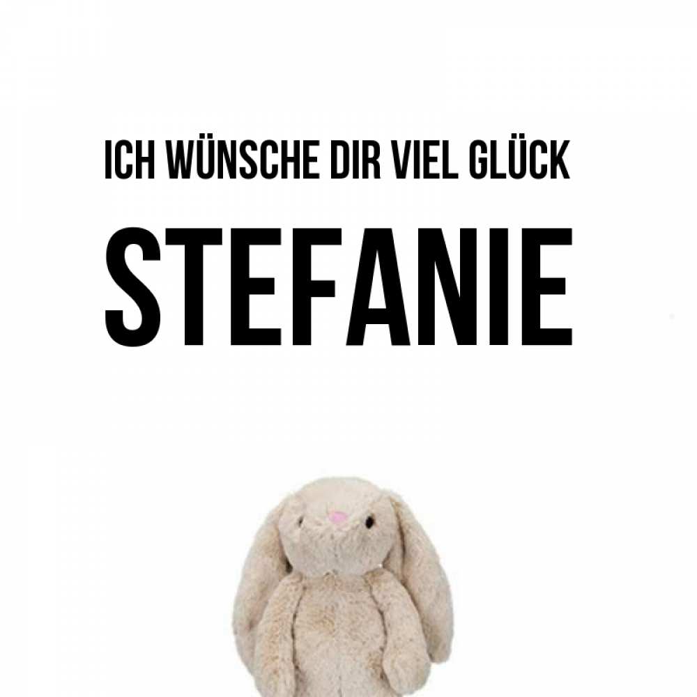 Открытка на каждый день с именем, Stefanie Ich wünsche dir viel Glück сайт создаватель открыток Прикольная открытка с пожеланием онлайн скачать бесплатно 