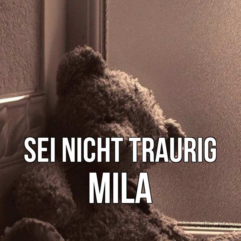 Открытка на каждый день с именем, Mila Sei nicht traurig стекол рефленое Прикольная открытка с пожеланием онлайн скачать бесплатно 