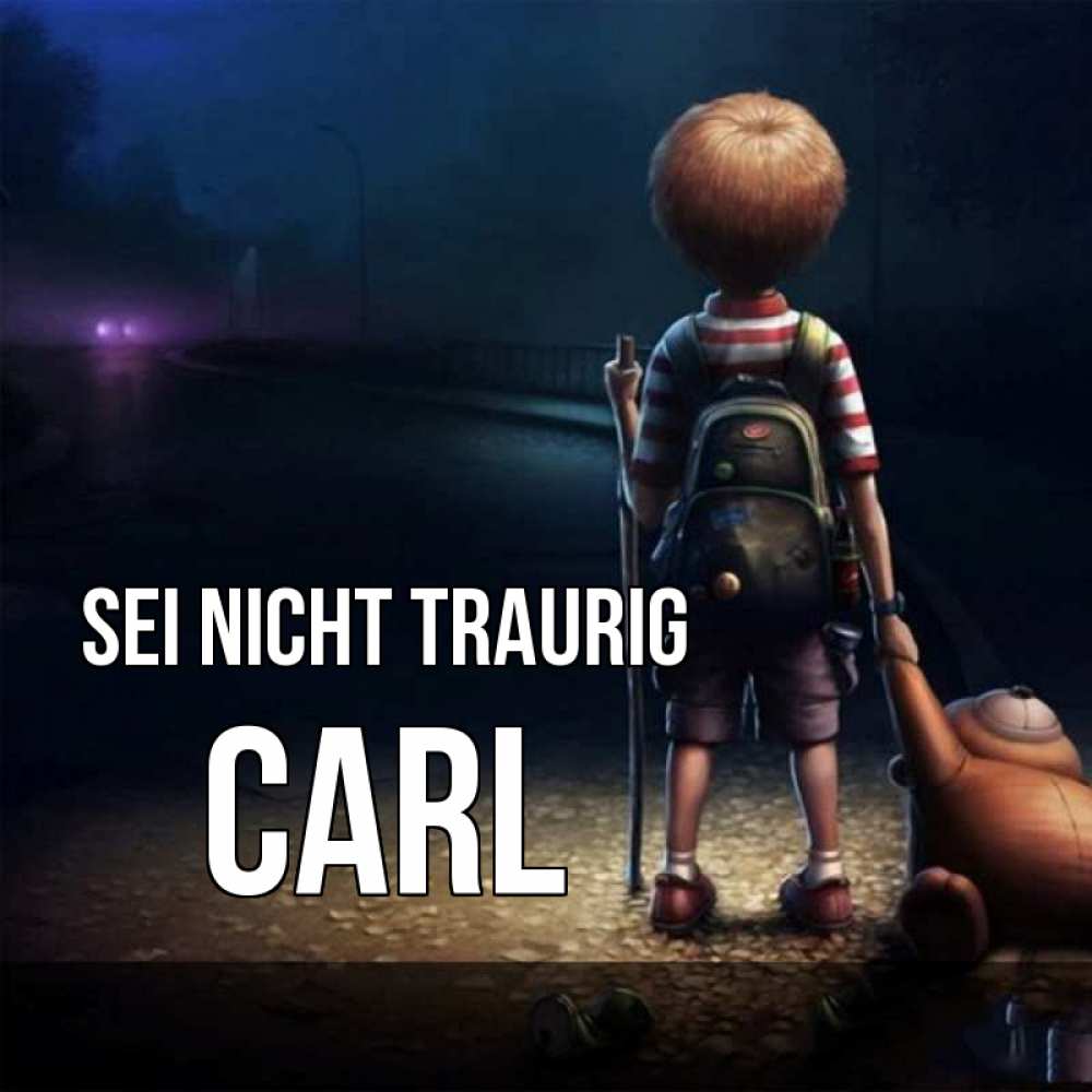 Открытка на каждый день с именем, Carl Sei nicht traurig мишка рюкзак ребенок Прикольная открытка с пожеланием онлайн скачать бесплатно 