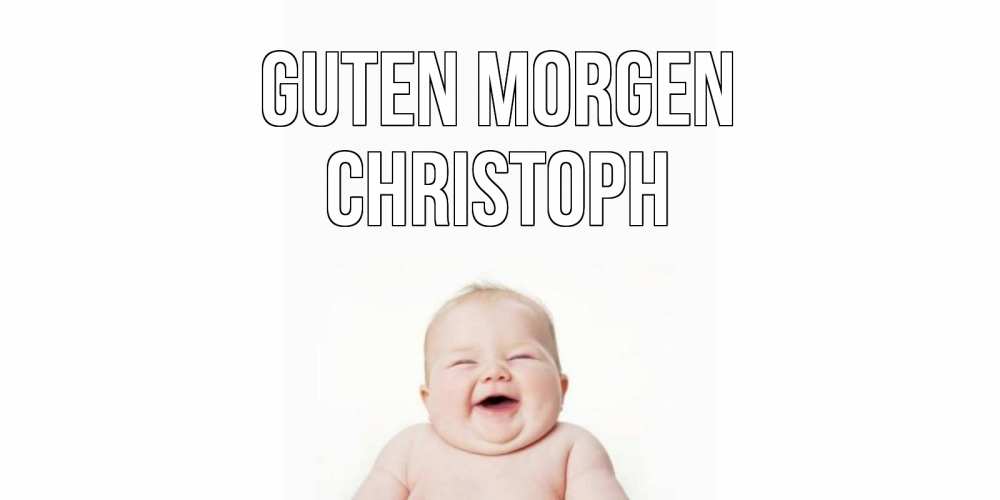 Открытка на каждый день с именем, Christoph Guten Morgen малыш с улыбкой Прикольная открытка с пожеланием онлайн скачать бесплатно 