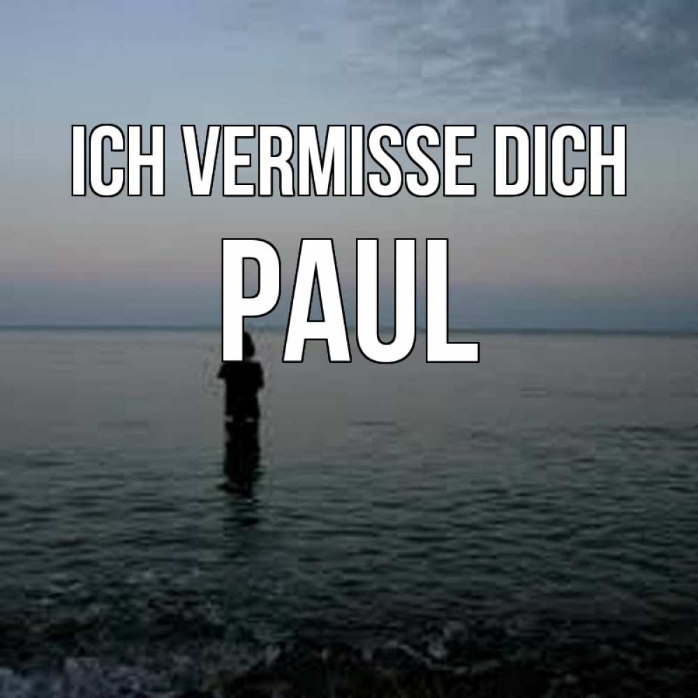 Открытка на каждый день с именем, Paul Ich vermisse dich скука Прикольная открытка с пожеланием онлайн скачать бесплатно 