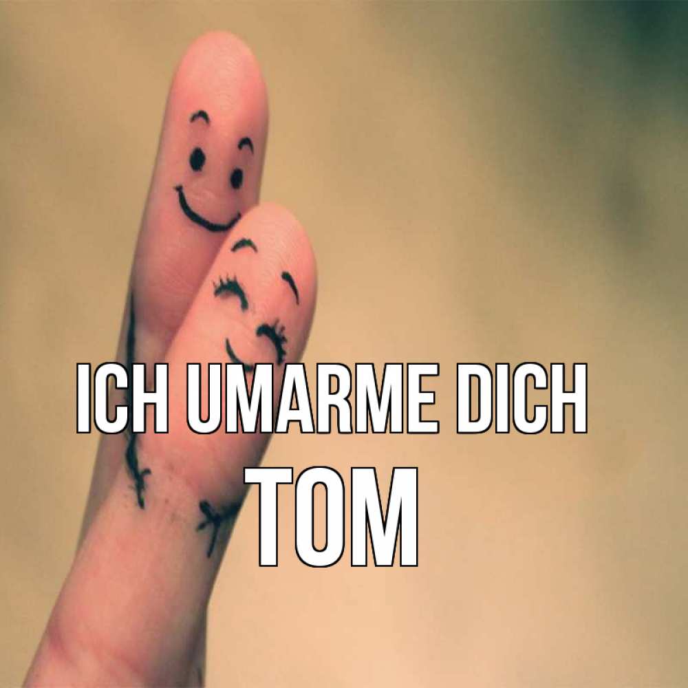 Открытка на каждый день с именем, Tom Ich umarme dich рисунок на пальцах Прикольная открытка с пожеланием онлайн скачать бесплатно 