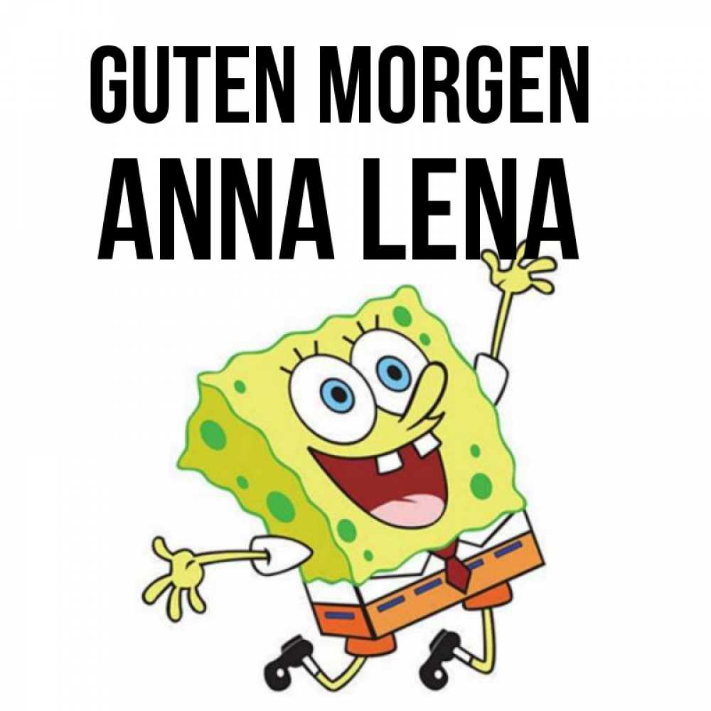 Открытка на каждый день с именем, Anna-Lena Guten Morgen улыбающийся спанч Боб Прикольная открытка с пожеланием онлайн скачать бесплатно 