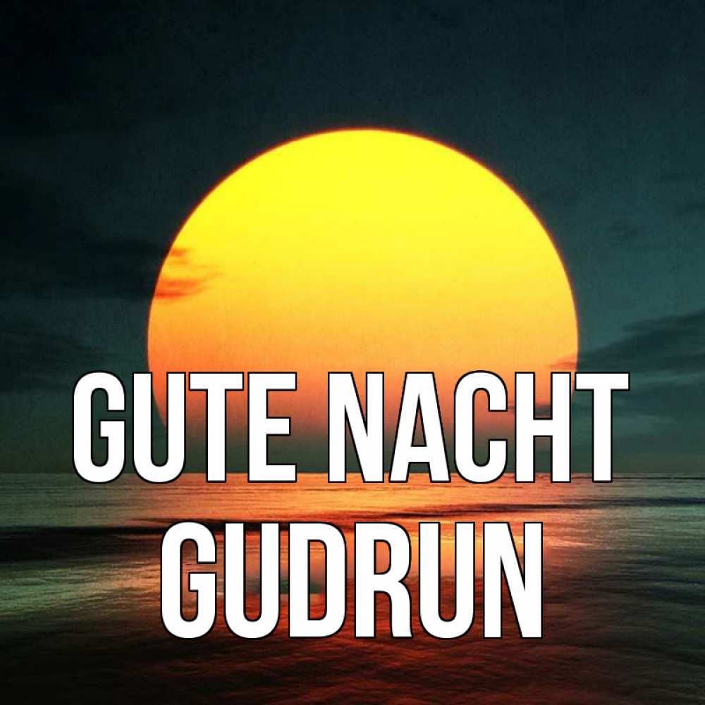 Открытка на каждый день с именем, Gudrun Gute Nacht огромный диск солнц Прикольная открытка с пожеланием онлайн скачать бесплатно 
