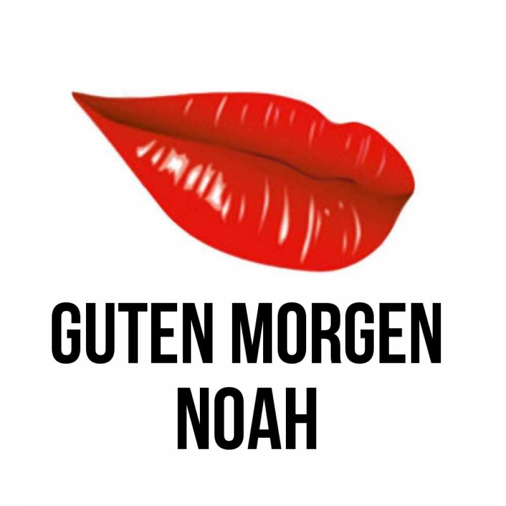 Открытка на каждый день с именем, Noah Guten Morgen утрешний поцелуй Прикольная открытка с пожеланием онлайн скачать бесплатно 