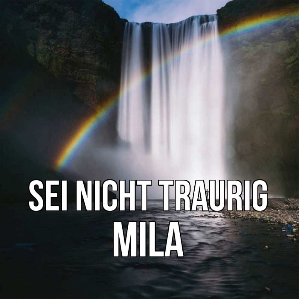 Открытка на каждый день с именем, Mila Sei nicht traurig речка и  огромный водопад Прикольная открытка с пожеланием онлайн скачать бесплатно 